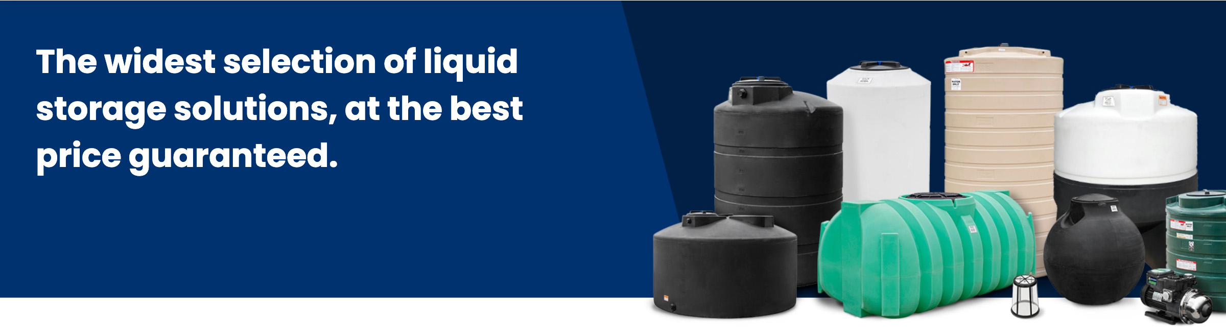 The widest selection of liquid storage solutions, at the best price guaranteed.